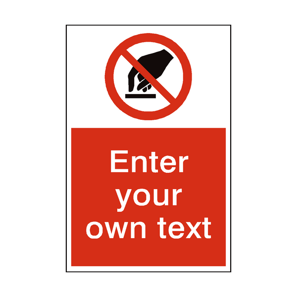 Do Not Touch Custom Prohibition Sign - PVC Safety Signs