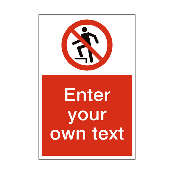 No Stepping On Surface Custom Prohibition Sign - PVC Safety Signs
