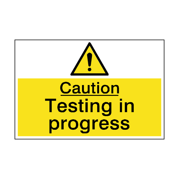 Caution Testing In Progress Hazard Sign - PVC Safety Signs