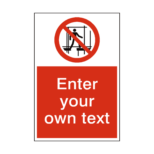 Do Not Use Incomplete Scaffold Custom Prohibition Sign - PVC Safety Signs
