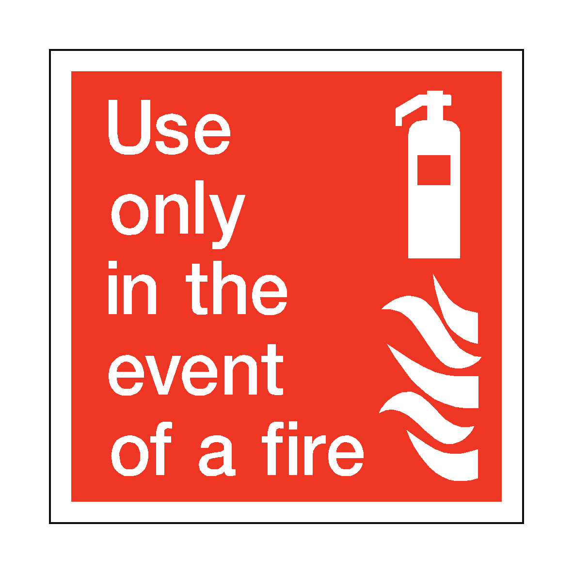 Use Only In The Event Of Fire Square Sign | PVC Safety Signs