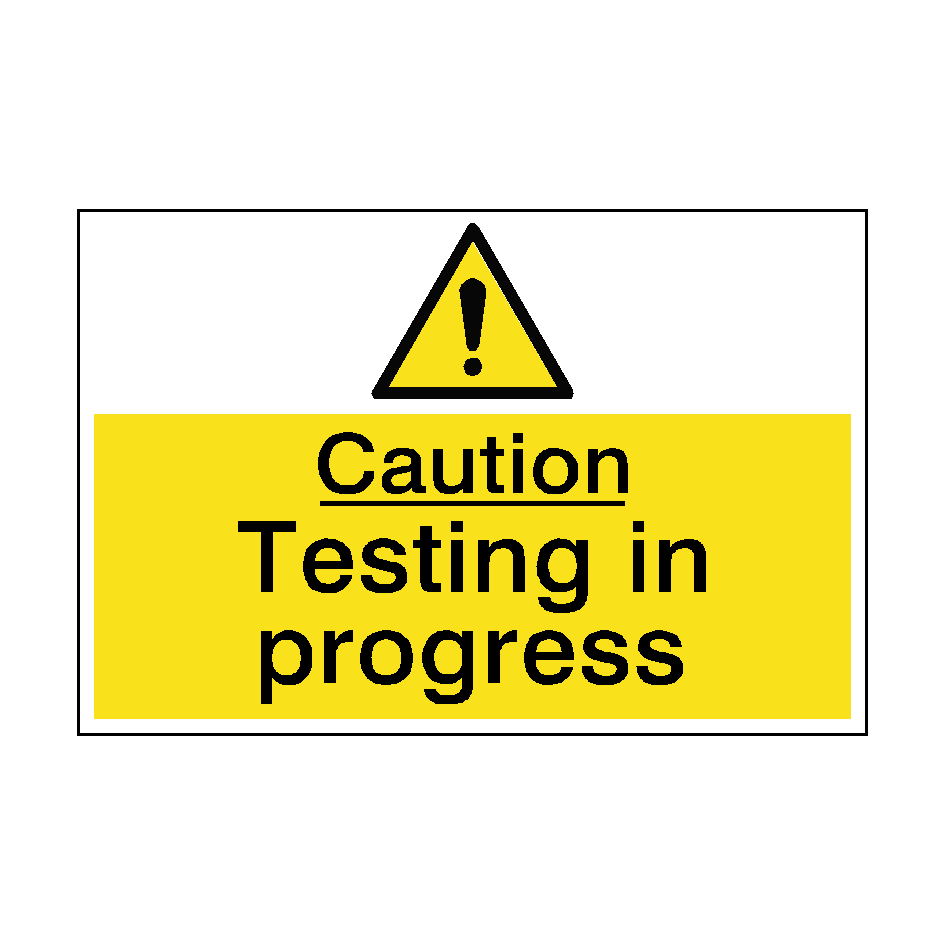 Caution Testing In Progress Hazard Sign | PVC Safety Signs